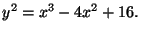 $\displaystyle y^2 = x^3 - 4x^2 +16.
$