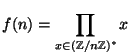 $ \displaystyle f(n) = \displaystyle \prod_{x\in(\mathbb{Z}/n\mathbb{Z})^*} x$