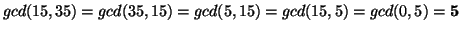 $ gcd(15,35)=gcd(35,15)=gcd(5,15)=gcd(15,5)=gcd(0,5)=\textbf{5
}$