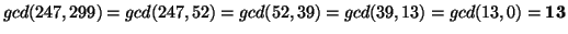 $ gcd(247,299)=gcd(247,52)=gcd(52,39)=gcd(39,13)=gcd(13,0)=\textbf{13}$