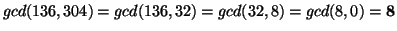 $ gcd(136,304)=gcd(136,32)=gcd(32,8)=gcd(8,0)=\textbf{8}$