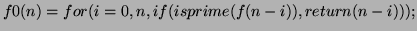 $\displaystyle f0(n)=for(i=0,n,if(isprime(f(n-i)),return(n-i)));$