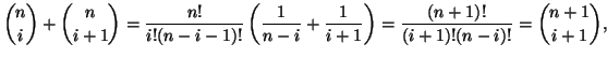 $\displaystyle {n\choose i}+{n\choose{i+1}}=\frac{n!}{i!(n-i-1)!}\left(
\frac{1}{n-i}+\frac{1}{i+1}
\right)=\frac{(n+1)!}{(i+1)!(n-i)!}={{n+1}\choose{i+1}},
$