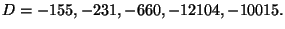 $\displaystyle D=-155, -231, -660, -12104, -10015.
$