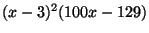 $ (x-3)^2(100x-129)$