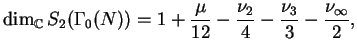 $\displaystyle \dim_\mathbb{C}S_2(\Gamma_0(N)) =
1+ \frac{\mu}{12} - \frac{\nu_2}{4} - \frac{\nu_3}{3}
- \frac{\nu_\infty}{2},
$