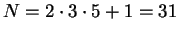 $ N=2\cdot 3\cdot 5 + 1 = 31$