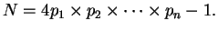 $\displaystyle N = 4p_1\times p_2 \times \cdots \times p_n - 1.$