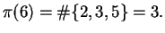 $\displaystyle \pi(6) =\char93 \{2,3,5\} = 3.$