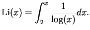 $\displaystyle \Li(x) = \int_{2}^{x} \frac{1}{\log(x)} dx.
$