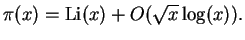 $\displaystyle \pi(x) = \Li(x) +O(\sqrt{x}\log(x)).
$