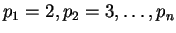 $ p_1=2, p_2=3, \ldots, p_n$