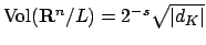 $ \Vol (\mathbf{R}^n/L) = 2^{-s}\sqrt{\vert d_K\vert}$