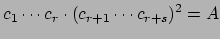 $\displaystyle c_1\cdots c_r\cdot (c_{r+1}\cdots c_{r+s})^2 = A$