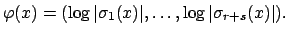 $\displaystyle \varphi (x) = (\log\vert\sigma_1(x)\vert,\ldots, \log\vert\sigma_{r+s}(x)\vert).
$