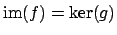 $ \im (f) = \ker(g)$