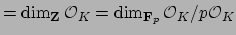 $\displaystyle = \dim_{\mathbf{Z}} \O _K = \dim_{\mathbf{F}_p} \O _K/p\O _K$