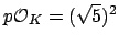 $ p\O _K = (\sqrt{5})^2$