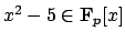 $ x^2-5\in \mathbf{F}_p[x]$