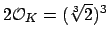 $ 2\O _K = (\sqrt[3]{2})^3$