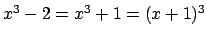 $ x^3-2=x^3+1 = (x+1)^3$