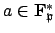 $ a\in\mathbf{F}_\mathfrak{p}^*$