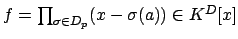 $ f=\prod_{\sigma\in D_p}(x-\sigma(a))\in K^D[x]$