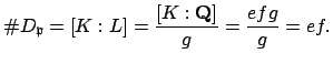 $\displaystyle \char93 D_\mathfrak{p}= [K:L] = \frac{[K:\mathbf{Q}]}{g} = \frac{efg}{g} = ef.$