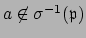 $ a\not\in\sigma^{-1}(\mathfrak{p})$