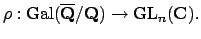 $\displaystyle \rho:{\mathrm{Gal}}(\overline{\mathbf{Q}}/\mathbf{Q})\to \GL _n(\mathbf{C}).
$