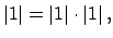 $\displaystyle \left\vert 1\right\vert = \left\vert 1\right\vert\cdot \left\vert 1\right\vert,
$