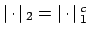 $ \left\vert \cdot \right\vert{}_2=\left\vert \cdot \right\vert{}_1^c$