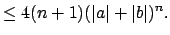 $\displaystyle \leq 4(n+1)(\left\vert a\right\vert+\left\vert b\right\vert)^n.$