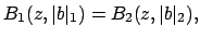 $\displaystyle B_1(z,\vert b\vert _1) = B_2(z,\vert b\vert _2),
$