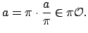 $\displaystyle a = \pi \cdot \frac{a}{\pi} \in \pi \O .$