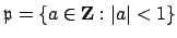 $\displaystyle \mathfrak{p}=\{a\in\mathbf{Z}: \left\vert a\right\vert<1\}
$