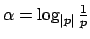 $ \alpha=\log_{\left\vert p\right\vert}\frac{1}{p}$