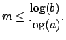 $\displaystyle m \leq \frac{\log(b)}{\log(a)}.$