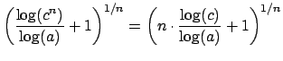 $\displaystyle \left(\frac{\log(c^n)}{\log(a)}+1\right)^{1/n}
=
\left(n \cdot \frac{\log(c)}{\log(a)}+1\right)^{1/n}
$