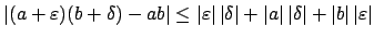 $\displaystyle \left\vert(a+\varepsilon )(b+\delta) - ab\right\vert
\leq \left\v...
...rt\delta\right\vert
+ \left\vert b\right\vert\left\vert\varepsilon \right\vert
$