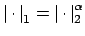 $ \left\vert \cdot \right\vert _1 = \left\vert \cdot \right\vert _2^{\alpha}$