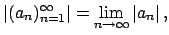 $\displaystyle \left\vert(a_n)_{n=1}^{\infty}\right\vert = \lim_{n\to\infty} \left\vert a_n\right\vert,$