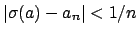 $ \left\vert\sigma(a) - a_n\right\vert < 1/n$