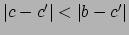 $ \left\vert c-c'\right\vert < \left\vert b-c'\right\vert$