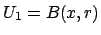 $ U_1=B(x,r)$