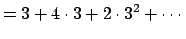 $\displaystyle = 3+4\cdot 3 + 2\cdot 3^2 + \cdots$