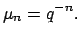 $\displaystyle \mu_n =
q^{-n}.$