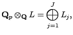 $\displaystyle \mathbf{Q}_p \otimes _\mathbf{Q}L = \bigoplus_{j=1}^J L_j,
$