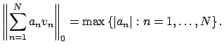 $\displaystyle \left\Vert\sum_{n=1}^N a_n v_n\right\Vert _0 = \max \left\{\left\vert a_n\right\vert : n=1,\ldots, N\right\}.
$