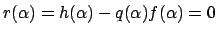 $ r(\alpha) = h(\alpha) - q(\alpha) f(\alpha) = 0$